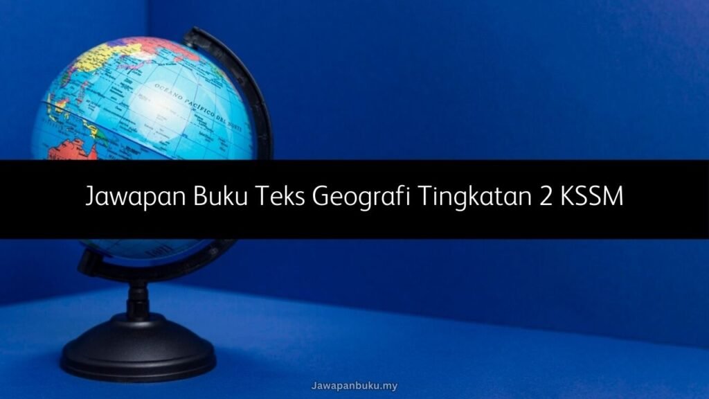 в љ Jawapan Buku Teks Geografi Tingkatan 2 Kssm Pdf